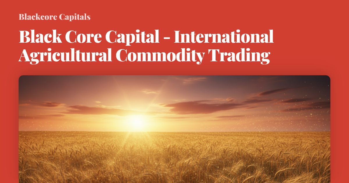 Black Core Capital - International Agricultural Commodity Trading
